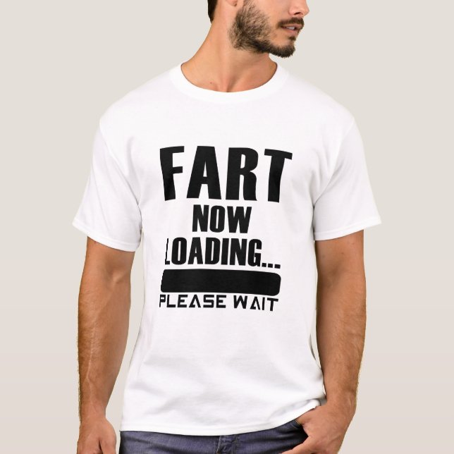 Fart Now Loading... Please Wait T-Shirt (Front)