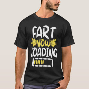 Fart Now Loading T-Shirt
