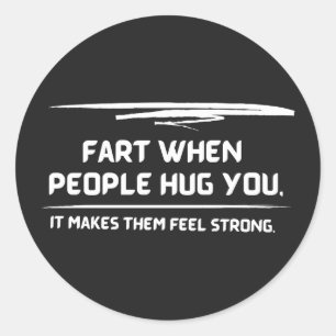 Fart When People Hug You It Makes Them Feel Strong Classic Round Sticker