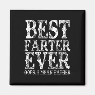 Farter Ever Oops I Mean Father Fart Funny Fathers Magnet