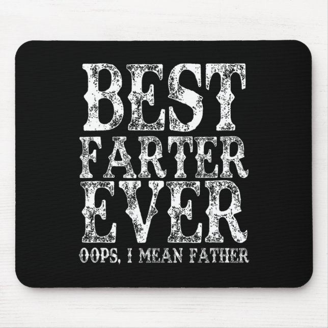 Farter Ever Oops I Mean Father Fart Funny Fathers  Mouse Pad (Front)