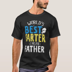 Farter Father Worlds Best Farter I Mean Father 1 T-Shirt