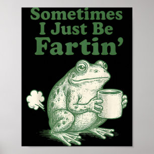 Fartin Frog I Sometimes Just Team Poster