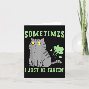 Farting Cat Sometimes I Just Be Fartin' Funny Anim Card