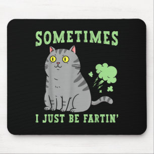 Farting Cat Sometimes I Just Be Fartin' Funny Anim Mouse Pad