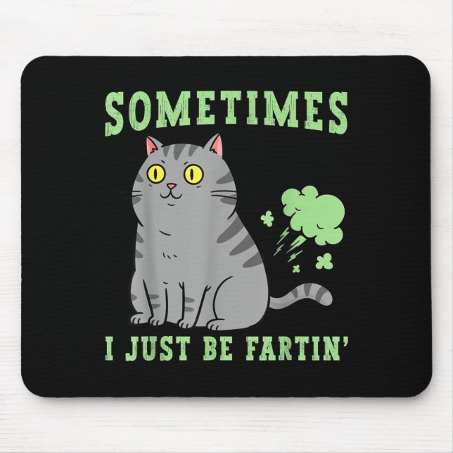 Farting Cat Sometimes I Just Be Fartin' Funny Anim Mouse Pad (Front)