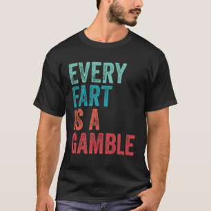 Farting Every Fart Is A Gamble Dad Mom Teen Boys G T-Shirt