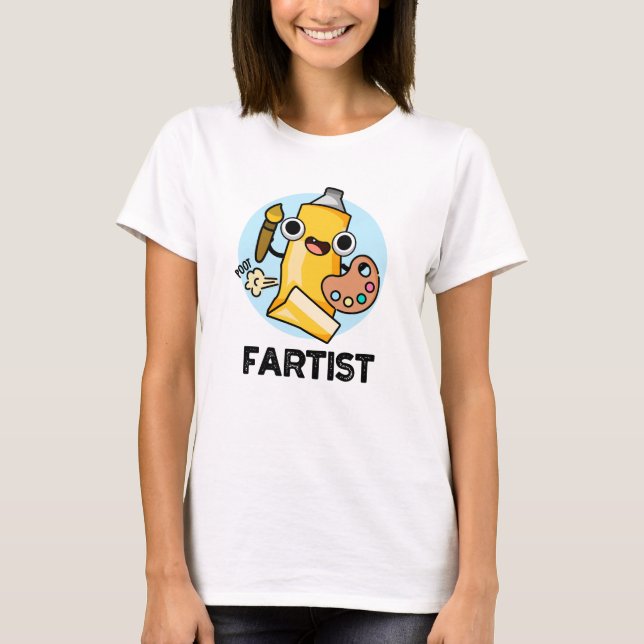 Fartist Funny Artist Pun  T-Shirt (Front)