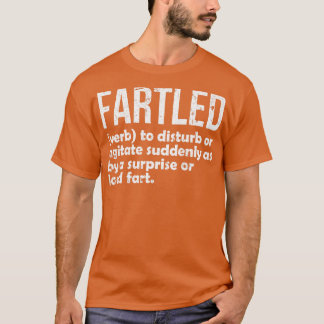 Fartled meaning offensive funny adult humour 11 T-Shirt
