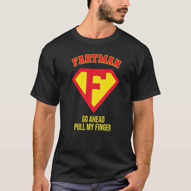Fartman Go Ahead Pull My Finger, Farting Gag, Funn T-Shirt (Front)