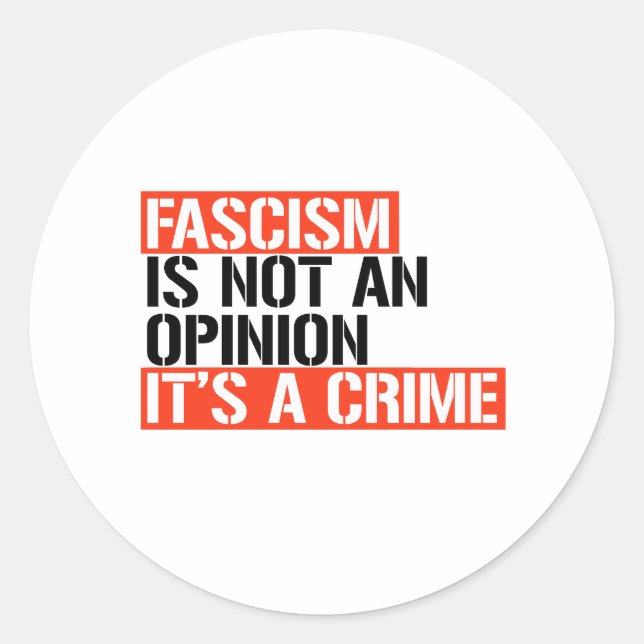 Fascism is not an opinion classic round sticker (Front)