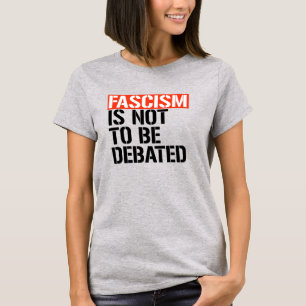 Fascism is not to be debated T-Shirt