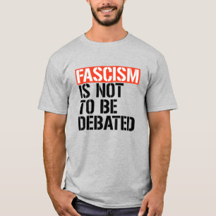 Fascism is not to be debated T-Shirt