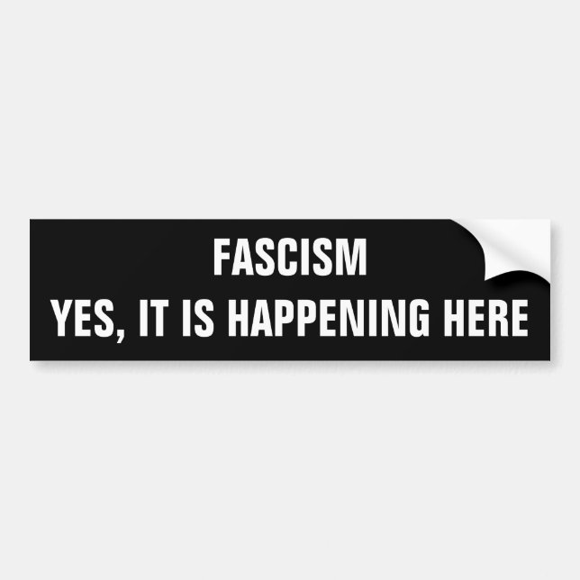 Fascism, Yes it is happening here Bumper Sticker (Front)