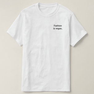 Fashion is vegan.  T-Shirt
