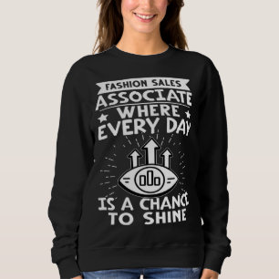 Fashion Sales Associate Every Day Is A Chance To S Sweatshirt