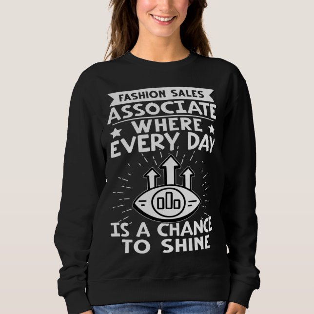 Fashion Sales Associate Every Day Is A Chance To S Sweatshirt (Front)