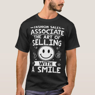 Fashion Sales Associate The Of Selling With A Smil T-Shirt