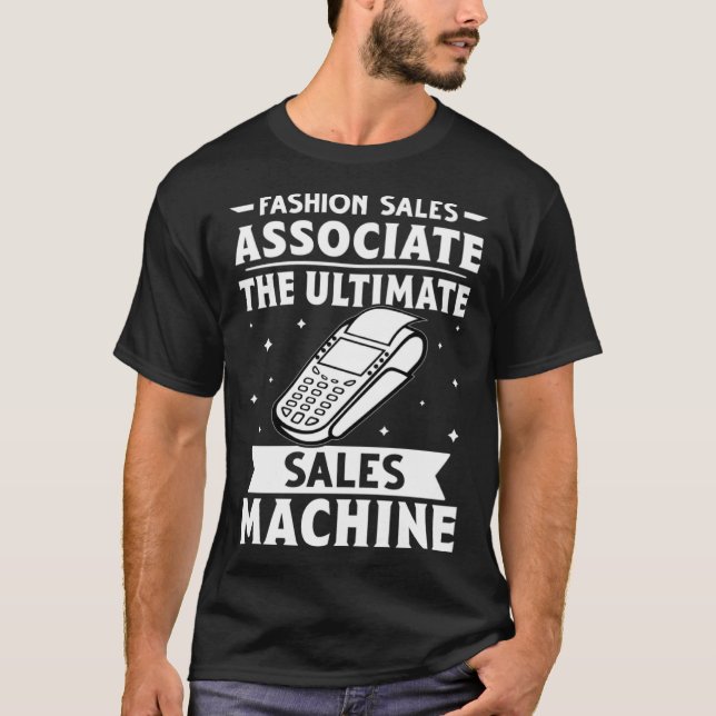 Fashion Sales Associate The Ultimate Sales Machine T-Shirt (Front)