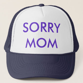 FASHIONABLE CAP, SORRY MOM TRUCKER HAT