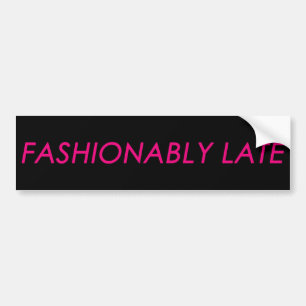 Fashionably Late Bumper Sticker