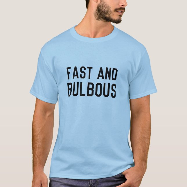 Fast and Bulbous T-Shirt (Front)