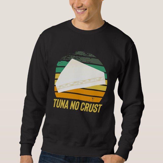 Fast Car Quote Furious Tuna No Crust Sweatshirt (Front)