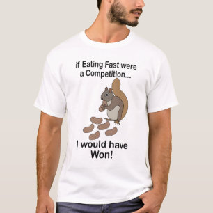 Fast Eating Squirrel Funny Quote T-Shirt