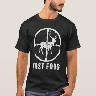 Fast Food Deer Hunting    For Hunters 1 T-Shirt