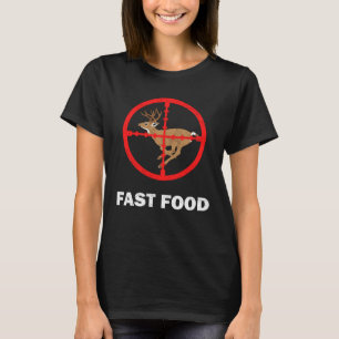 Fast Food Deer Hunting Quotes Hunters Men Women T-Shirt