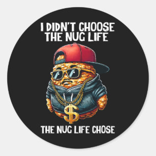 Fast Food Nugget I Didn't Choose The Nug Life Classic Round Sticker