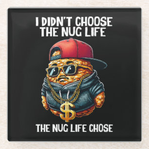 Fast Food Nugget I Didn't Choose The Nug Life Glass Coaster