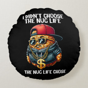 Fast Food Nugget I Didn't Choose The Nug Life Round Cushion