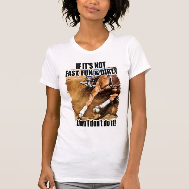 Fast, Fun & Dirty Barrel Racing T-Shirt (Front)