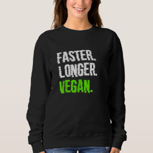 Faster Longer Vegan Vegetarian Veganism Plant Base Sweatshirt