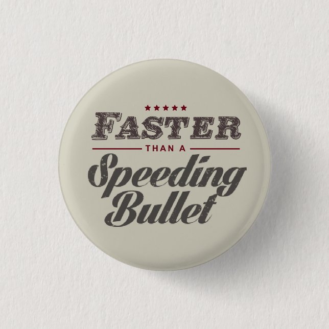 Faster than a speeding bullet Button (Front)