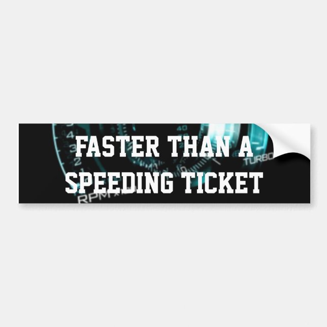 Faster Than a Speeding Ticket Bumper Sticker (Front)