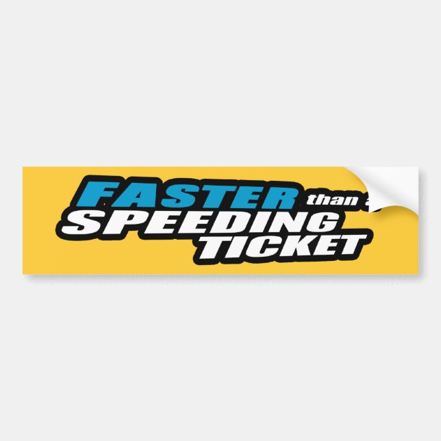 Faster Than a Speeding Ticket Bumper Sticker (Front)