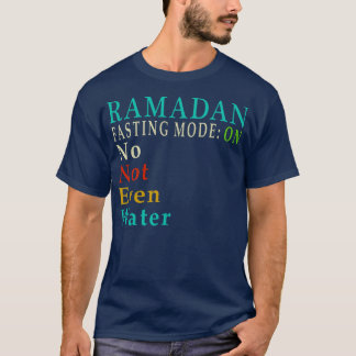 Fasting Mode Ramadan No Not Even Water Muslims T-Shirt