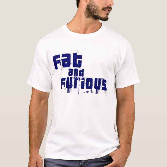 Fat and Furious T-Shirt (Front)