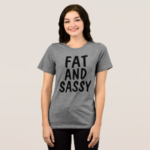 FAT AND SASSY T-shirts, BBW Tri-Blend Shirt