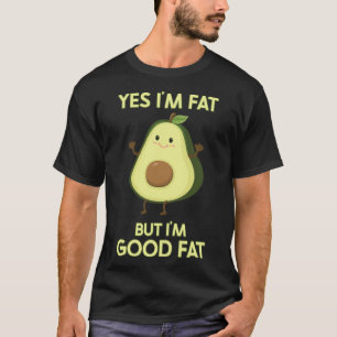 Fat Avocado Yes I m Fat But I m Good Fat Keto Vega T-Shirt