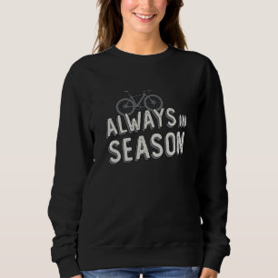 Fat Bike Always In Season Biker Lover MTB Fatbike Sweatshirt