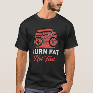 Fat Bike Burn Fat Not Fuel Bike Biker MTB Fatbike T-Shirt
