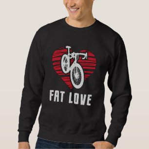 Fat Bike Fat Love Bike Biker MTB Cycling Fatbike Sweatshirt