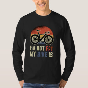 Fat Bike I'm Not Fat My Bike Is Biker Biking Retro T-Shirt
