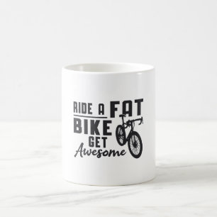Fat Bike Ride A Fat Bike Get Awesome Biker Funny Coffee Mug