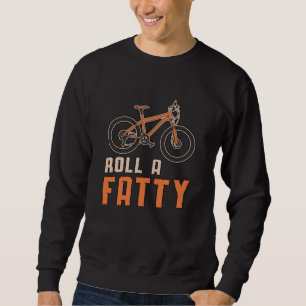 Fat Bike Roll A Fatty Mountain Bike Biker Biking Sweatshirt