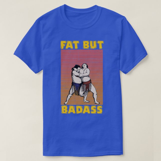 Fat but badass T-Shirt (Design Front)