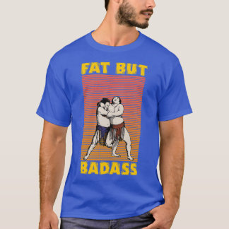 Fat but badass T-Shirt